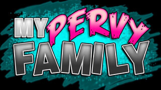 My pervy family - a mostohám fiatal pélót akar